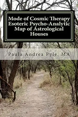 Mode of Cosmic Therapy Esoteric Psycho-Analytic: Astrological Houses